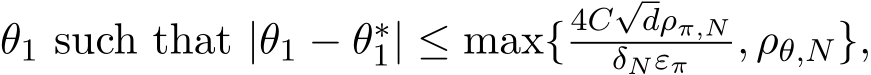  θ1 such that |θ1 − θ∗1| ≤ max{4C√dρπ,NδNεπ , ρθ,N},