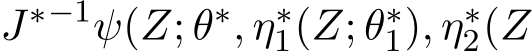  J∗−1ψ(Z; θ∗, η∗1(Z; θ∗1), η∗2(Z