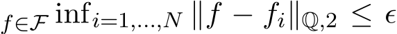 f∈F infi=1,...,N ∥f − fi∥Q,2 ≤ ϵ