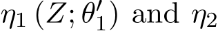  η1 (Z; θ′1) and η2