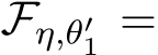  Fη,θ′1 =