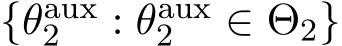  {θaux2 : θaux2 ∈ Θ2}