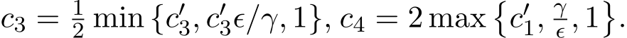  c3 = 12 min {c′3, c′3ϵ/γ, 1}, c4 = 2 max�c′1, γϵ , 1�.