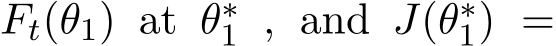  Ft(θ1) at θ∗1 , and J(θ∗1) =