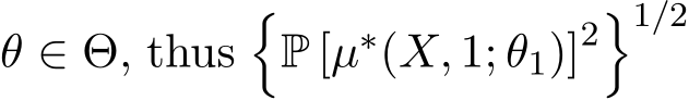  θ ∈ Θ, thus�P [µ∗(X, 1; θ1)]2�1/2