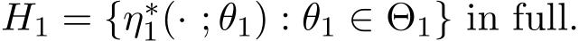 H1 = {η∗1(· ; θ1) : θ1 ∈ Θ1} in full.