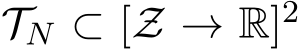 TN ⊂ [Z → R]2 