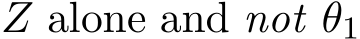  Z alone and not θ1