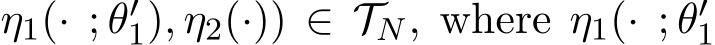 η1(· ; θ′1), η2(·)) ∈ TN, where η1(· ; θ′1