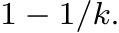  1 − 1/k.