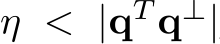  η < |qT q⊥|