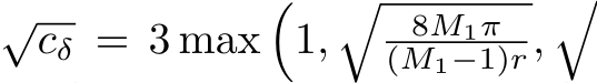 √cδ = 3 max�1,� 8M1π(M1−1)r,�