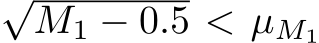 √M1 − 0.5 < µM1