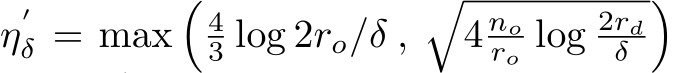  η′δ = max�43 log 2ro/δ ,�4 noro log 2rdδ �