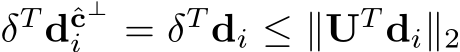  δT dˆc⊥i = δT di ≤ ∥UT di∥2