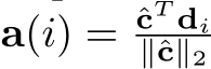  a(i) = ˆcT di∥ˆc∥2