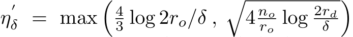  η′δ = max�43 log 2ro/δ ,�4 noro log 2rdδ �