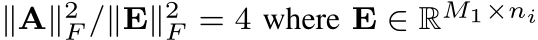 ∥A∥2F /∥E∥2F = 4 where E ∈ RM1×ni