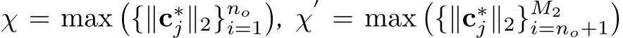  χ = max�{∥c∗j∥2}noi=1�, χ′ = max�{∥c∗j∥2}M2i=no+1�