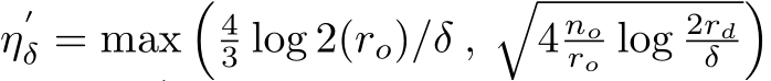  η′δ = max�43 log 2(ro)/δ ,�4 noro log 2rdδ �