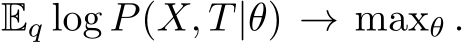 Eq log P(X, T|θ) → maxθ .