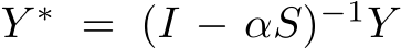  Y ∗ = (I − αS)−1Y