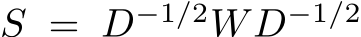  S = D−1/2WD−1/2