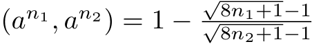 (an1, an2) = 1 −√8n1+1−1√8n2+1−1