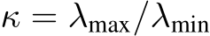  κ = λmax/λmin