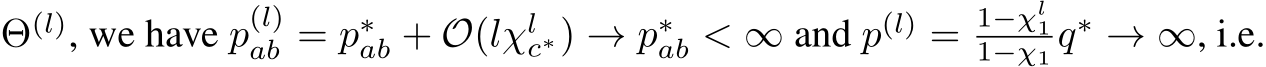  Θ(l), we have p(l)ab = p∗ab + O(lχlc∗) → p∗ab < ∞ and p(l) = 1−χl11−χ1 q∗ → ∞, i.e.