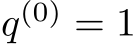  q(0) = 1