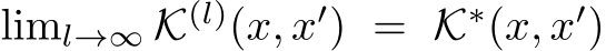  liml→∞ K(l)(x, x′) = K∗(x, x′)