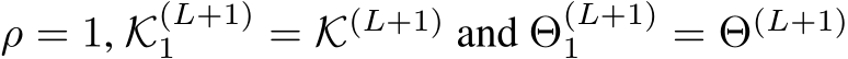  ρ = 1, K(L+1)1 = K(L+1) and Θ(L+1)1 = Θ(L+1) 