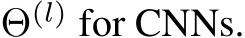  Θ(l) for CNNs.