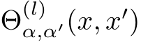  Θ(l)α,α′(x, x′)