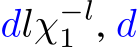  dlχ−l1 , d
