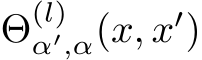  Θ(l)α′,α(x, x′)