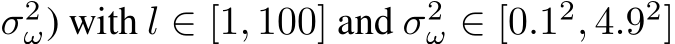  σ2ω) with l ∈ [1, 100] and σ2ω ∈ [0.12, 4.92]