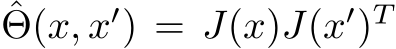 ˆΘ(x, x′) = J(x)J(x′)T