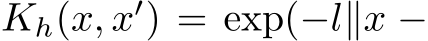  Kh(x, x′) = exp(−l∥x −