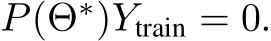  P(Θ∗)Ytrain = 0.