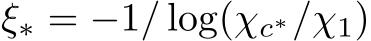 ξ∗ = −1/ log(χc∗/χ1)