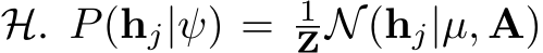  H. P(hj|ψ) = 1ZN(hj|µ, A)