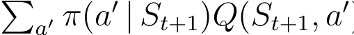 �a′ π(a′ | St+1)Q(St+1, a′