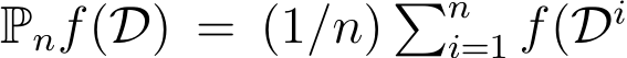  Pnf(D) = (1/n) �ni=1 f(Di