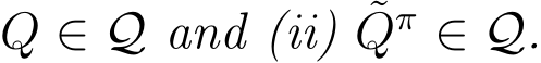 Q ∈ Q and (ii) ˜Qπ ∈ Q.