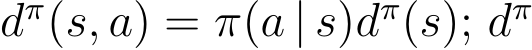  dπ(s, a) = π(a | s)dπ(s); dπ 