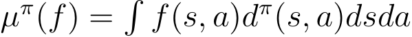  µπ(f) =�f(s, a)dπ(s, a)dsda