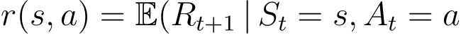 r(s, a) = E(Rt+1 | St = s, At = a