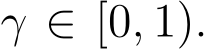  γ ∈ [0, 1).